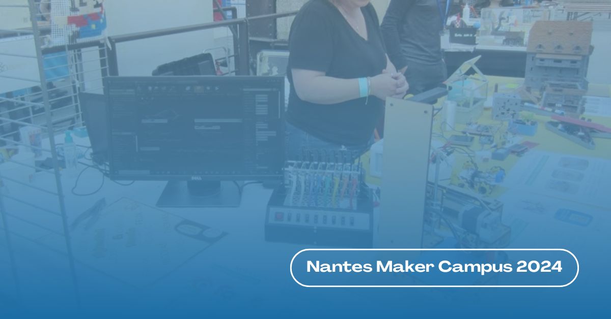 Retour en images sur notre week-end au Nantes Maker Campus 2024 !